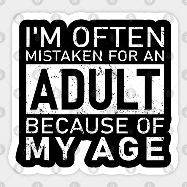 I'm Often Mistaken For An Adult Because Of My Age Funny Quote Sticker by gemmabhonde